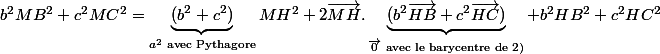 b^2MB^2+c^2MC^2= \underbrace{(b^2+c^2)}_{{a}^2 \text{ avec Pythagore}}MH^2 +2\vec{MH}.\underbrace{(b^2\vec{HB}+c^2\vec{HC})}_{\vec{0}\text{ avec le barycentre de 2)}} +b^2HB^2+c^2HC^2 